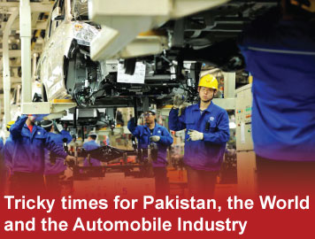 Tricky times for Pakistan, the World and the Automobile Industry